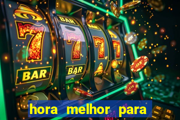 hora melhor para jogar fortune tiger