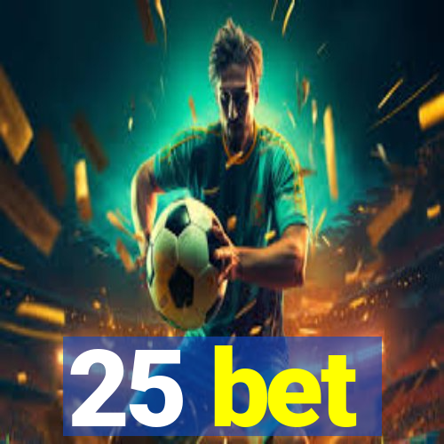 25 bet