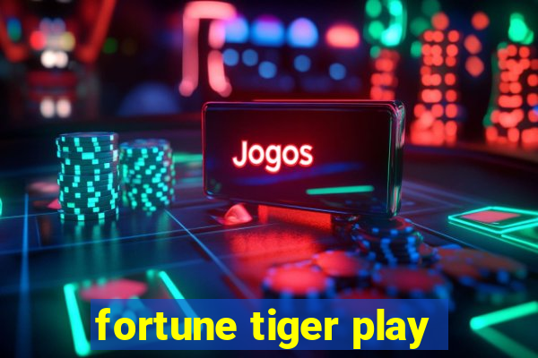 fortune tiger play