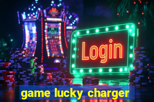 game lucky charger