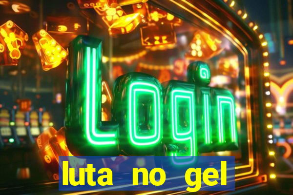 luta no gel cassino show