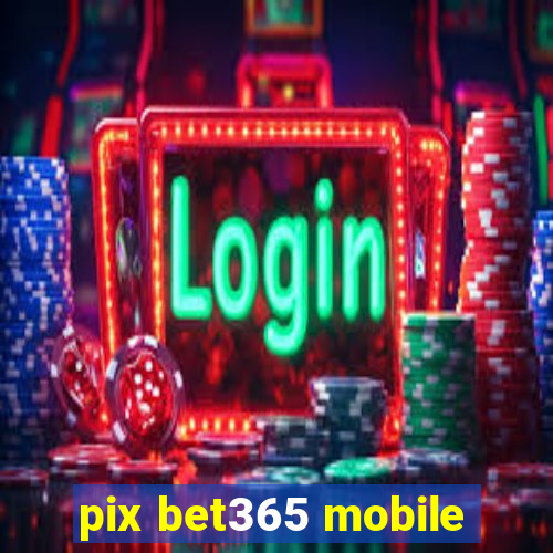 pix bet365 mobile