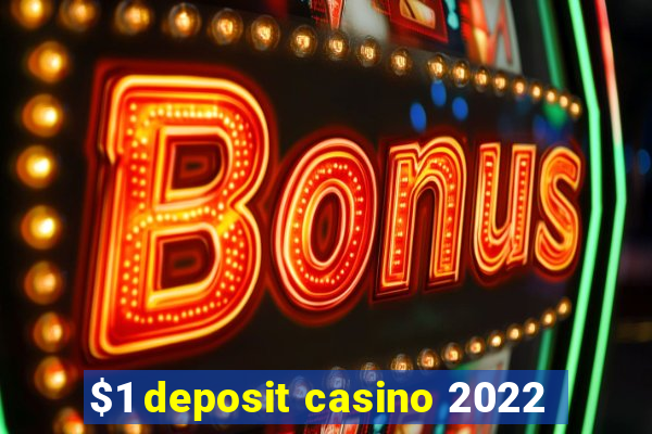 $1 deposit casino 2022