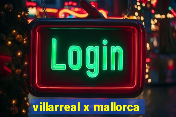 villarreal x mallorca