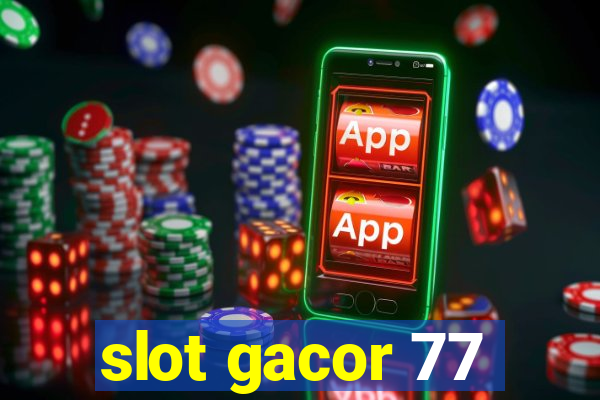 slot gacor 77