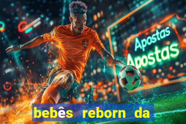 bebês reborn da si fortuna