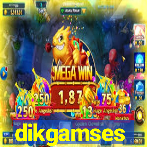 dikgamses