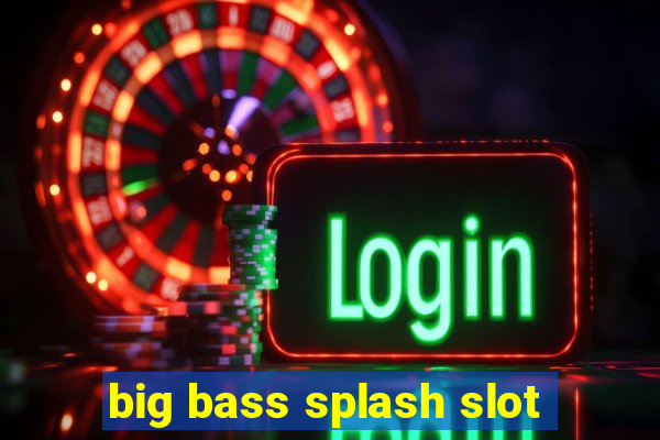 big bass splash slot