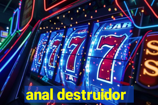 anal destruidor