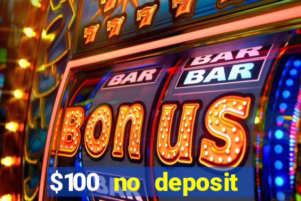 $100 no deposit bonus codes casino