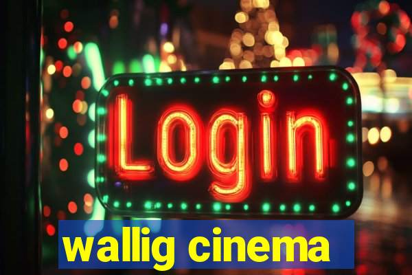 wallig cinema