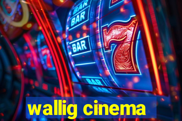 wallig cinema