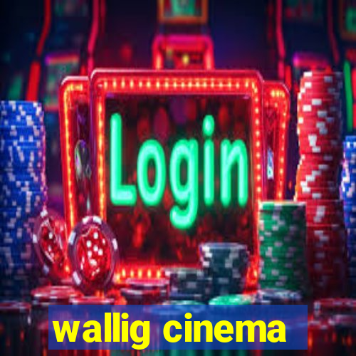 wallig cinema