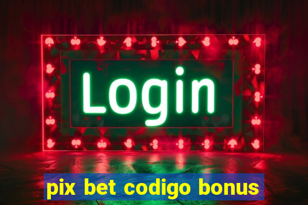 pix bet codigo bonus