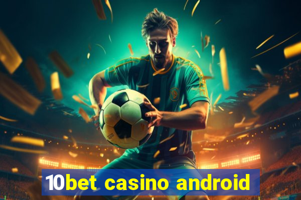 10bet casino android