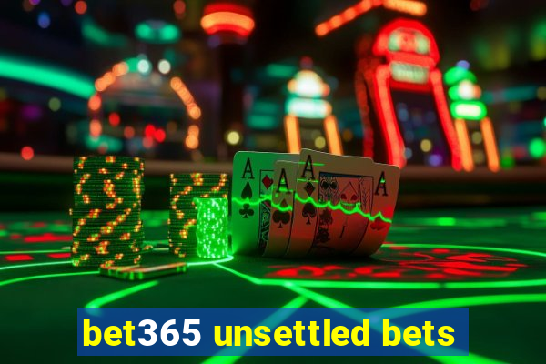 bet365 unsettled bets