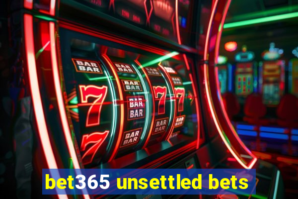 bet365 unsettled bets