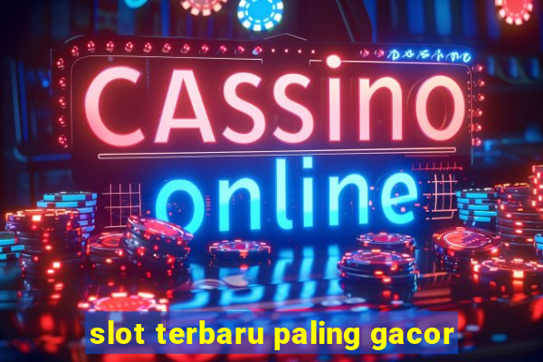 slot terbaru paling gacor