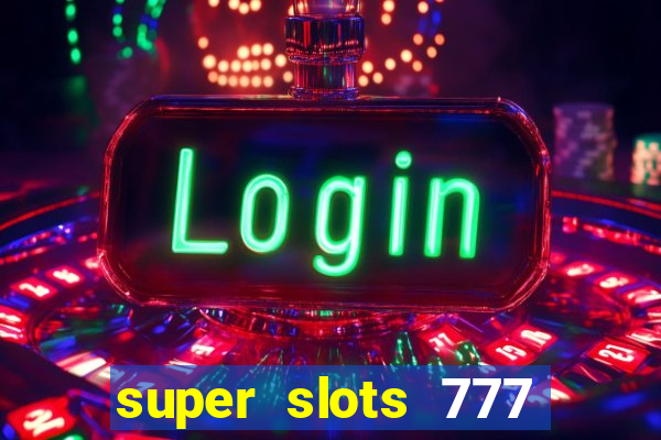 super slots 777 paga mesmo