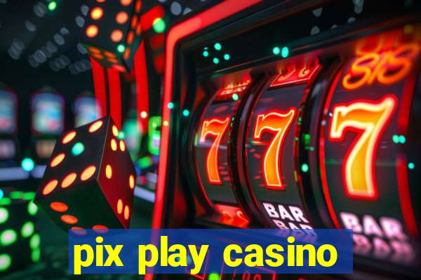 pix play casino