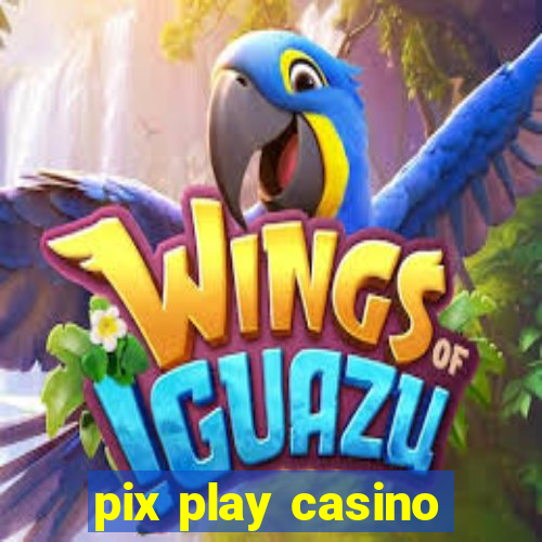 pix play casino