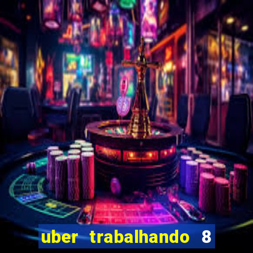 uber trabalhando 8 horas por dia