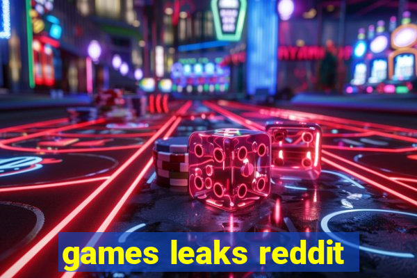 games leaks reddit