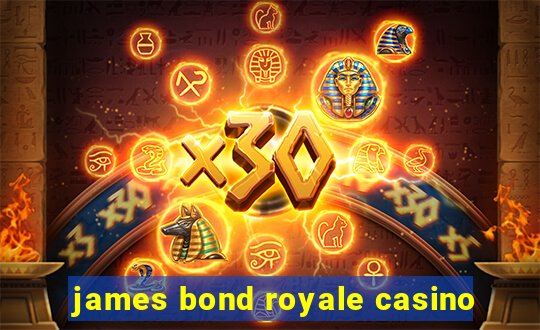 james bond royale casino