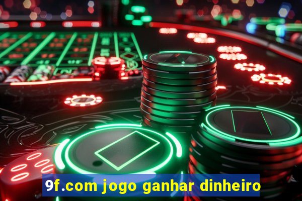 9f.com jogo ganhar dinheiro