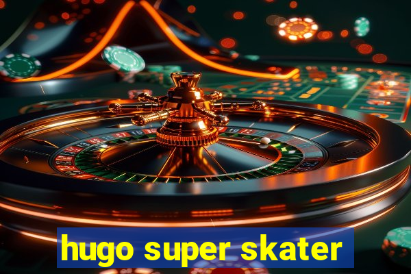 hugo super skater