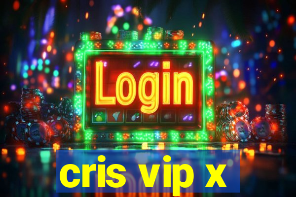 cris vip x