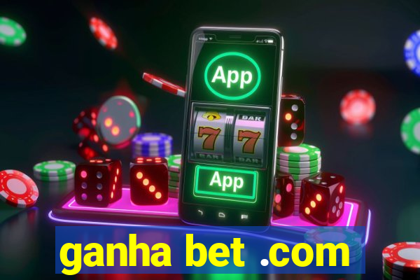 ganha bet .com