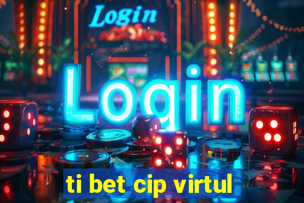 ti bet cip virtul