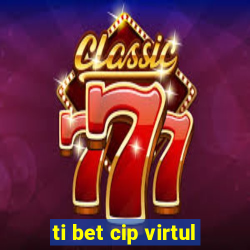 ti bet cip virtul