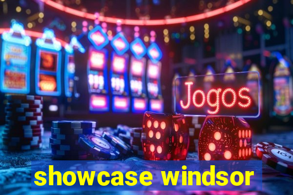 showcase windsor