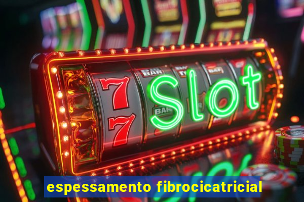 espessamento fibrocicatricial