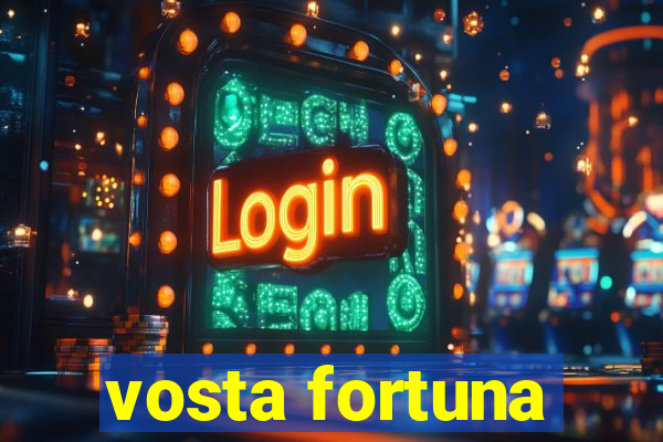 vosta fortuna