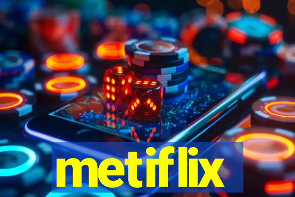 metiflix