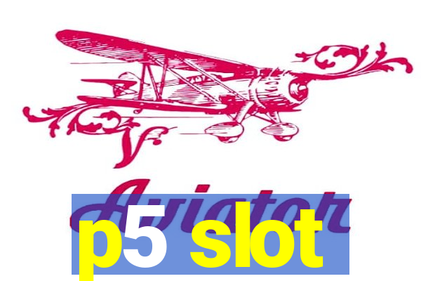 p5 slot