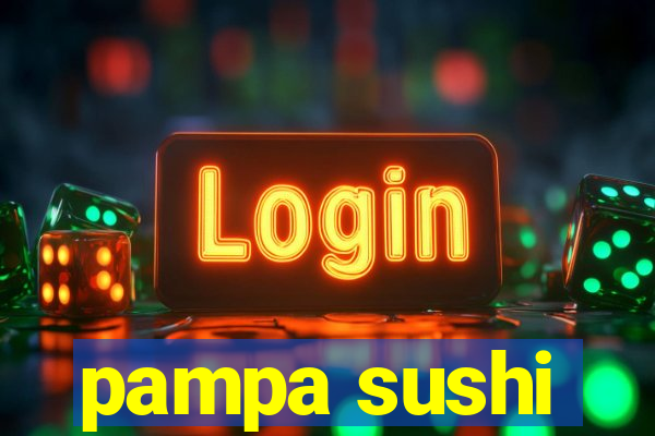 pampa sushi