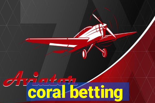 coral betting