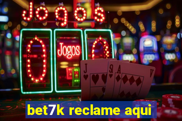 bet7k reclame aqui