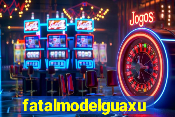 fatalmodelguaxupe