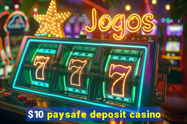 $10 paysafe deposit casino