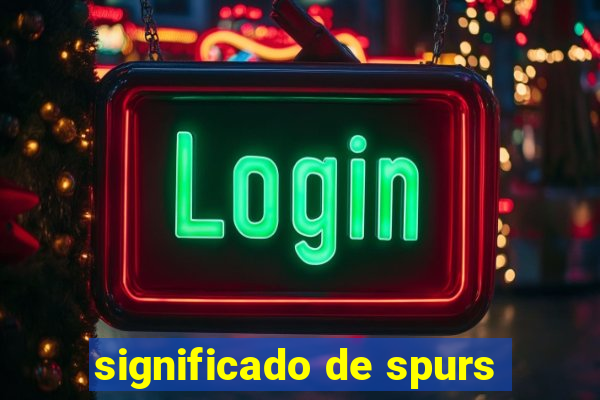 significado de spurs