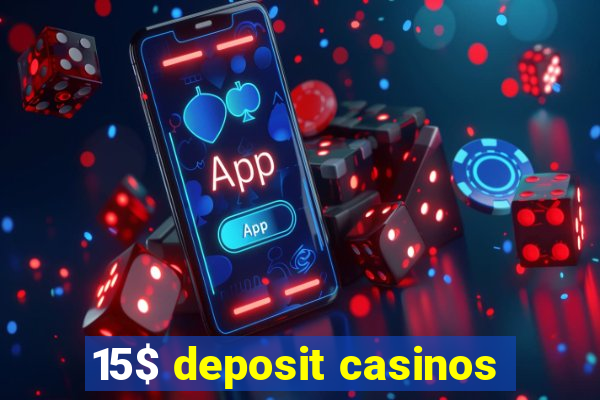 15$ deposit casinos