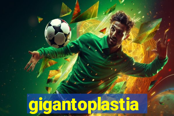 gigantoplastia