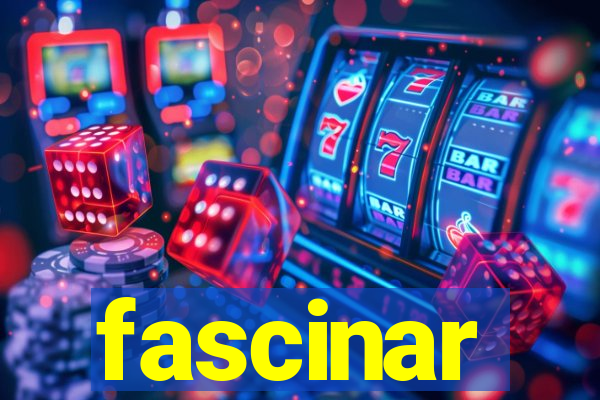 fascinar