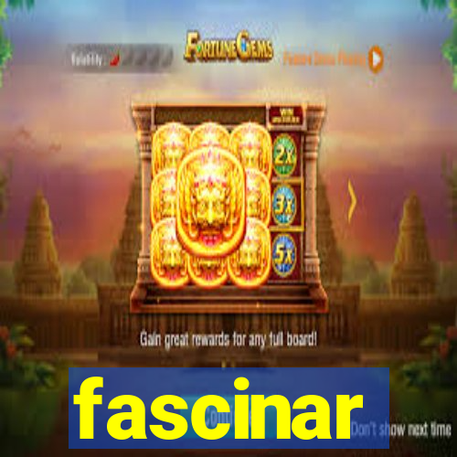 fascinar