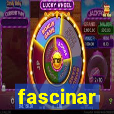 fascinar